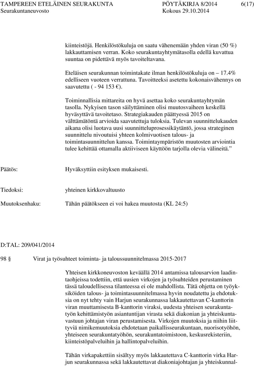 Tavoitteeksi asetettu kokonaisvähennys on saavutettu ( - 94 153 ). Toiminnallisia mittareita on hyvä asettaa koko seurakuntayhtymän tasolla.