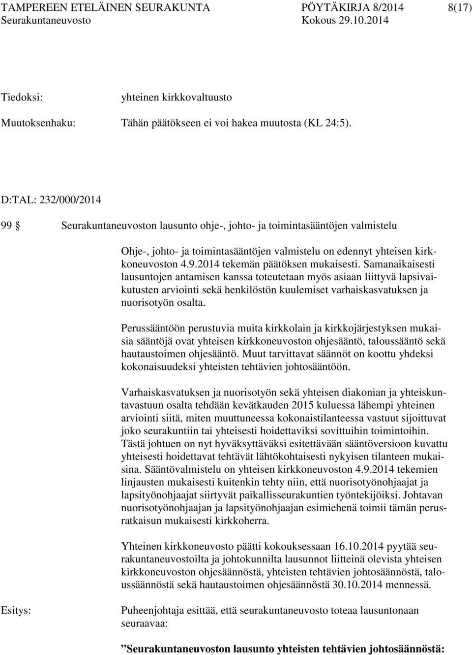 Samanaikaisesti lausuntojen antamisen kanssa toteutetaan myös asiaan liittyvä lapsivaikutusten arviointi sekä henkilöstön kuulemiset varhaiskasvatuksen ja nuorisotyön osalta.