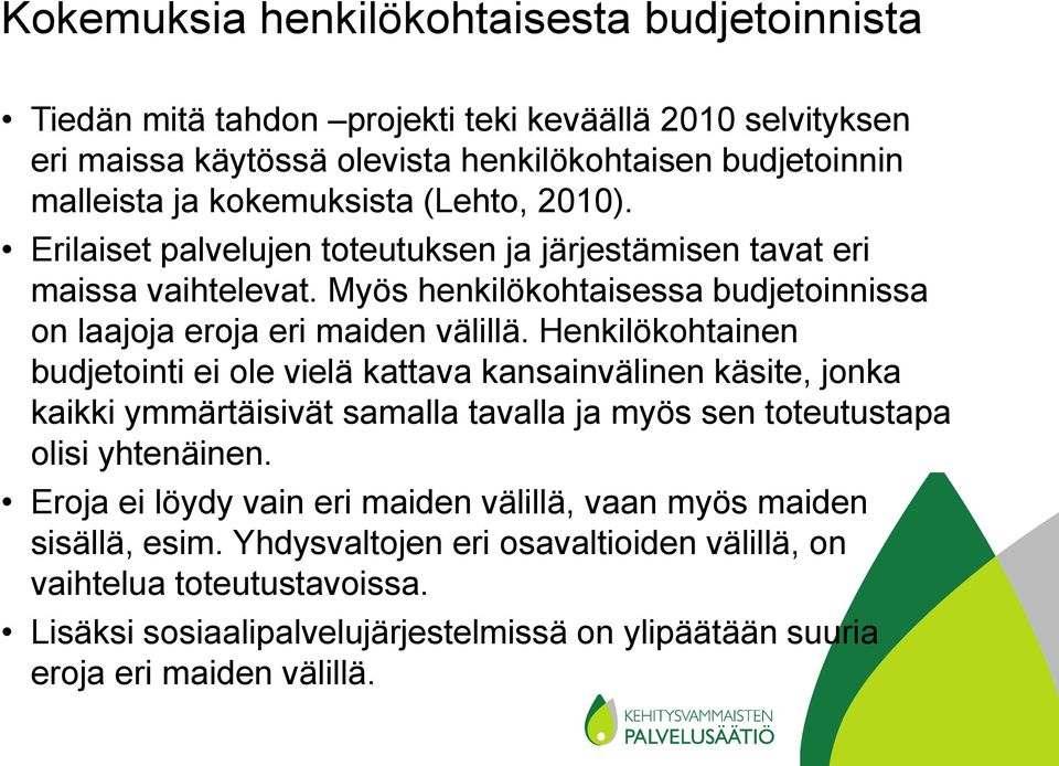 Henkilökohtainen budjetointi ei ole vielä kattava kansainvälinen käsite, jonka kaikki ymmärtäisivät samalla tavalla ja myös sen toteutustapa olisi yhtenäinen.