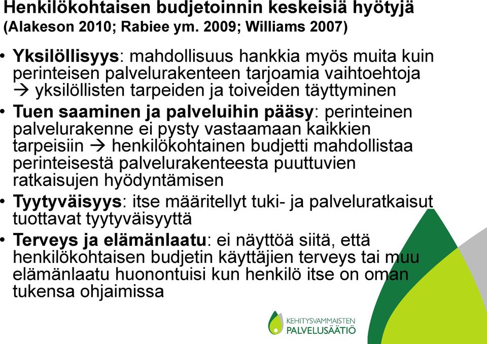 Tuen saaminen ja palveluihin pääsy: perinteinen palvelurakenne ei pysty vastaamaan kaikkien tarpeisiin henkilökohtainen budjetti mahdollistaa perinteisestä palvelurakenteesta