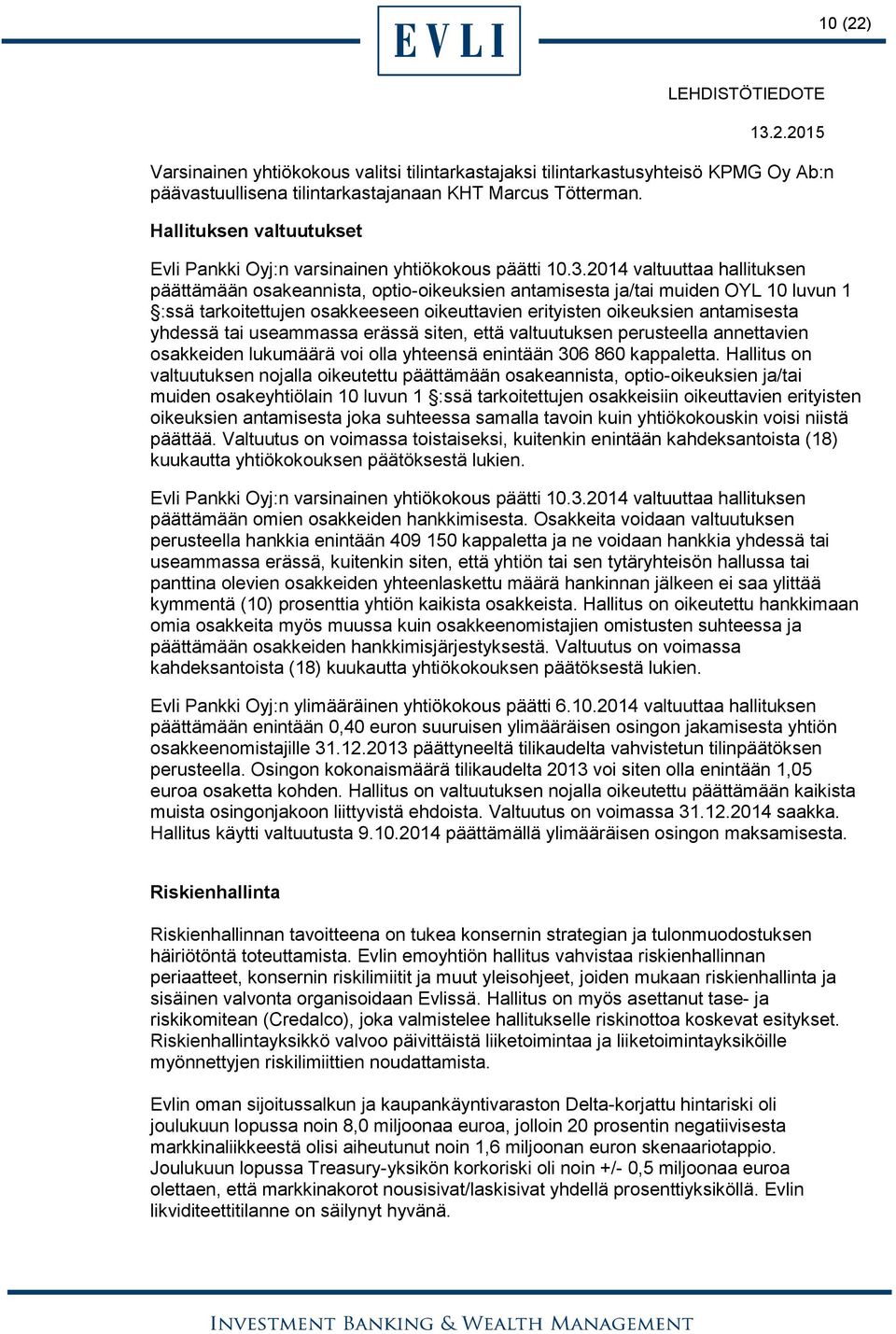 2014 valtuuttaa hallituksen päättämään osakeannista, optio-oikeuksien antamisesta ja/tai muiden OYL 10 luvun 1 :ssä tarkoitettujen osakkeeseen oikeuttavien erityisten oikeuksien antamisesta yhdessä