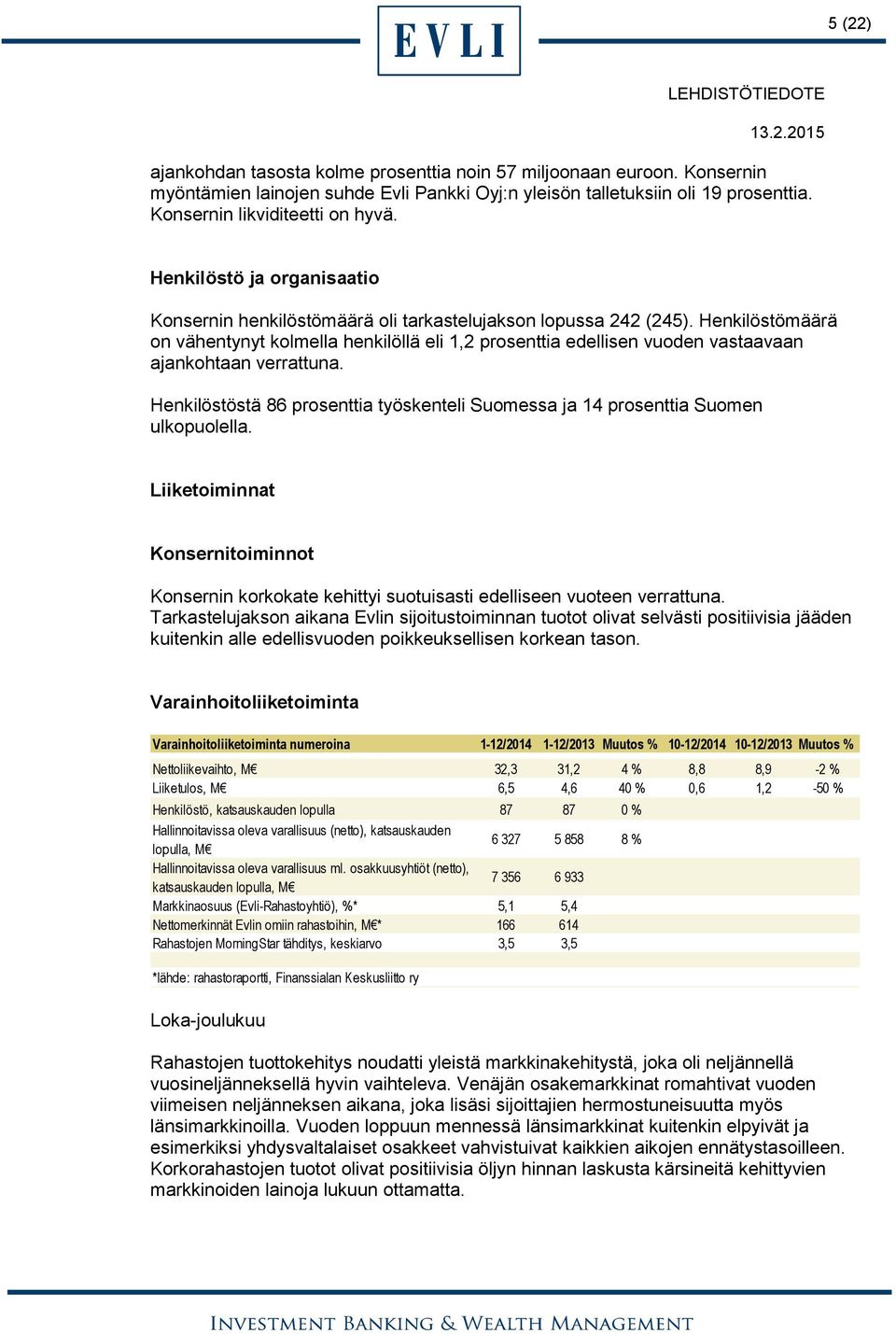 Henkilöstömäärä on vähentynyt kolmella henkilöllä eli 1,2 prosenttia edellisen vuoden vastaavaan ajankohtaan verrattuna.