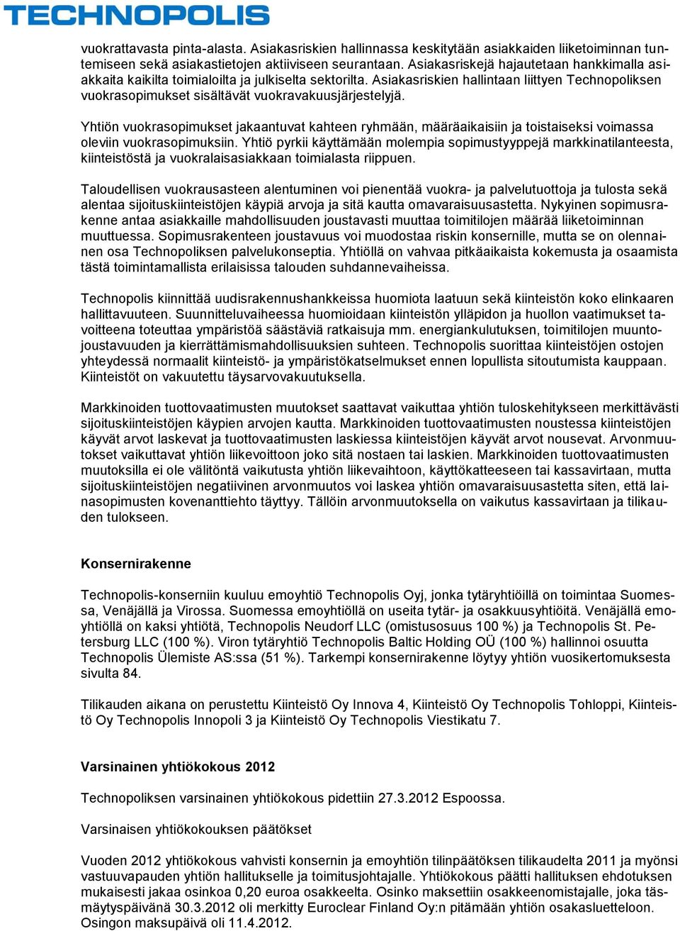 Asiakasriskien hallintaan liittyen Technopoliksen vuokrasopimukset sisältävät vuokravakuusjärjestelyjä.