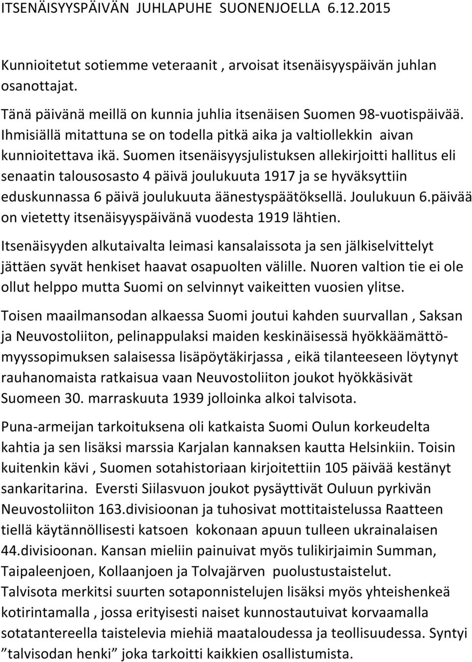 Suomen itsenäisyysjulistuksen allekirjoitti hallitus eli senaatin talousosasto 4 päivä joulukuuta 1917 ja se hyväksyttiin eduskunnassa 6 päivä joulukuuta äänestyspäätöksellä. Joulukuun 6.