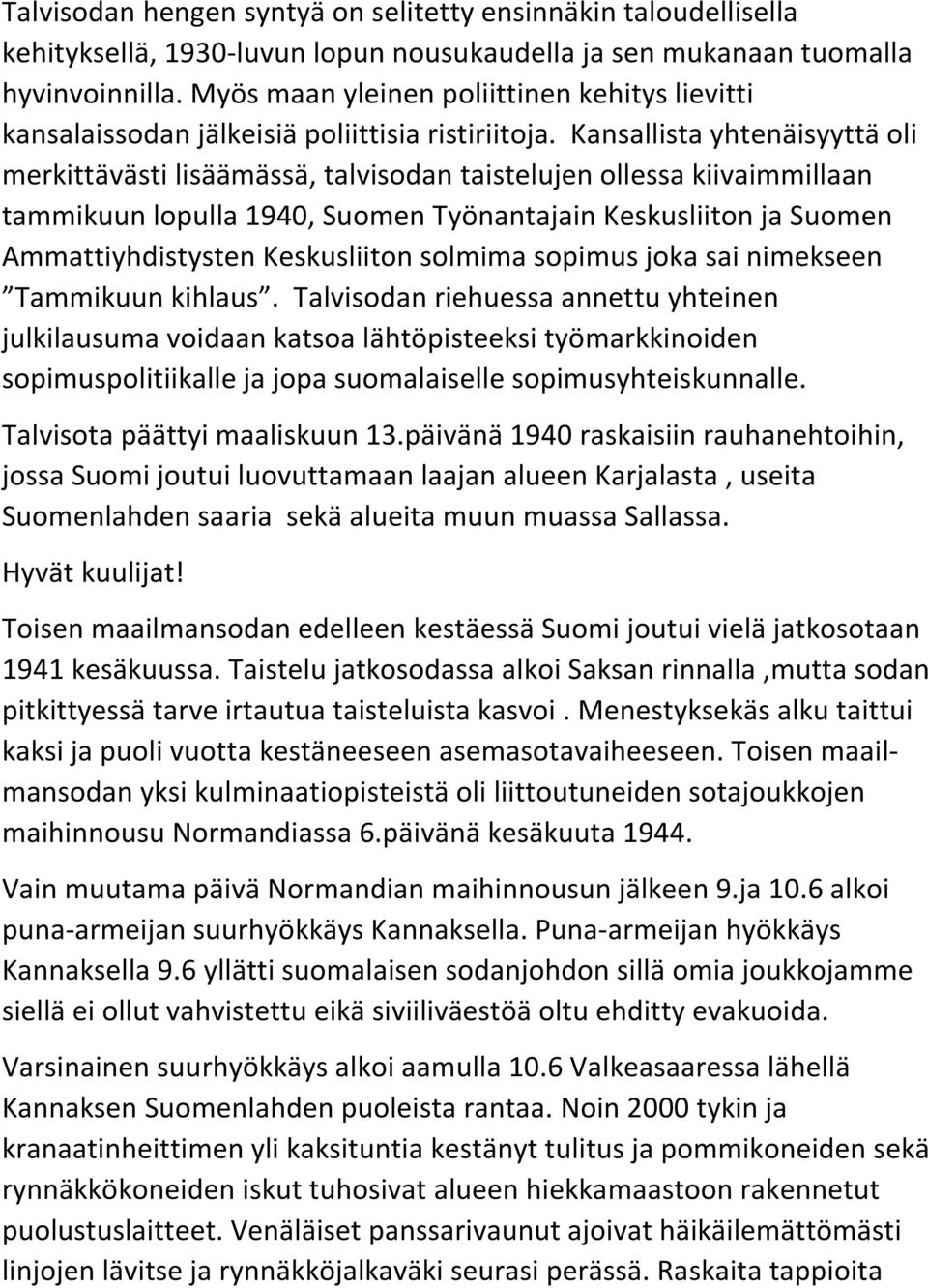 Kansallista yhtenäisyyttä oli merkittävästi lisäämässä, talvisodan taistelujen ollessa kiivaimmillaan tammikuun lopulla 1940, Suomen Työnantajain Keskusliiton ja Suomen Ammattiyhdistysten