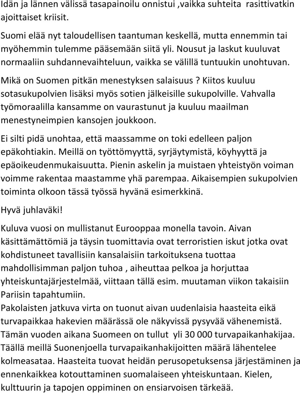 Nousut ja laskut kuuluvat normaaliin suhdannevaihteluun, vaikka se välillä tuntuukin unohtuvan. Mikä on Suomen pitkän menestyksen salaisuus?