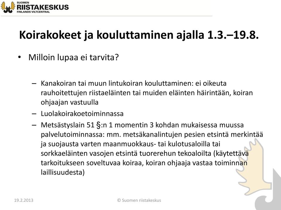 vastuulla Luolakoirakoetoiminnassa Metsästyslain 51 :n 1 momentin 3 kohdan mukaisessa muussa palvelutoiminnassa: mm.