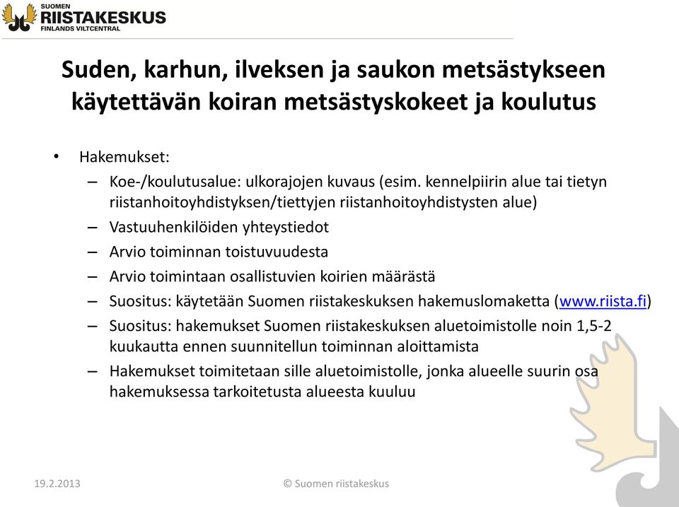 toimintaan osallistuvien koirien määrästä Suositus: käytetään Suomen riistak