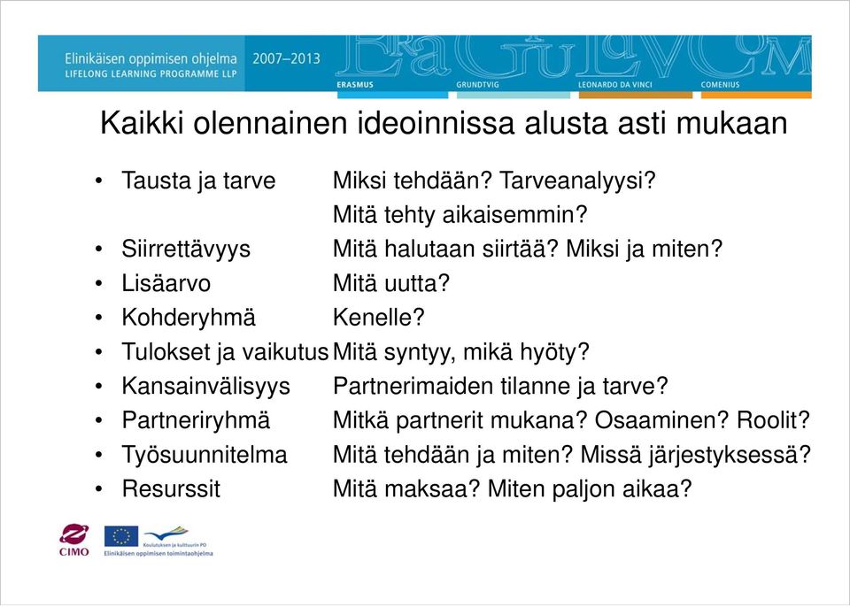 Tulokset ja vaikutus Mitä syntyy, mikä hyöty? Kansainvälisyys Partnerimaiden tilanne ja tarve?