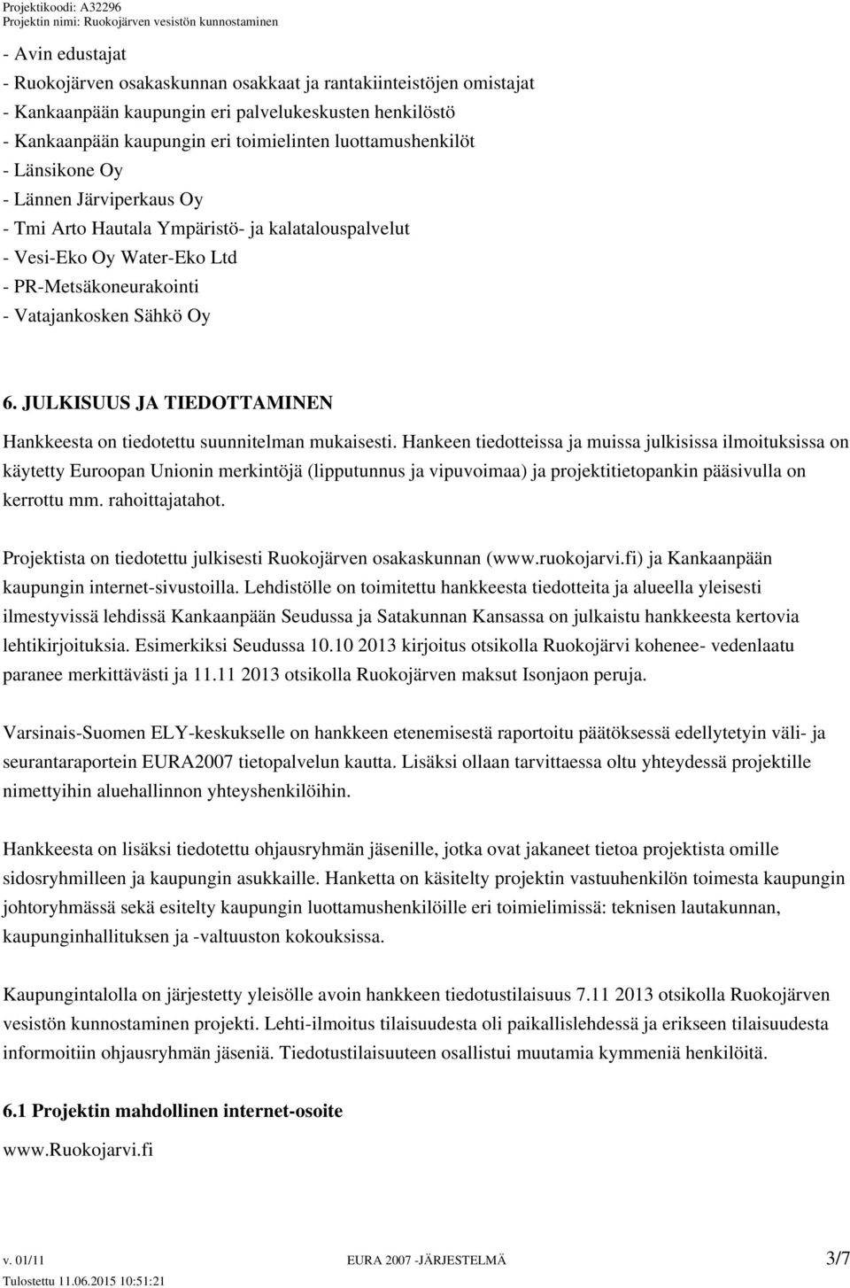 JULKISUUS JA TIEDOTTAMINEN Hankkeesta on tiedotettu suunnitelman mukaisesti.