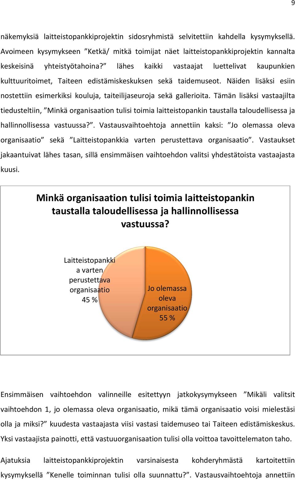 Tämän lisäksi vastaajilta tiedusteltiin, Minkä organisaation tulisi toimia laitteistopankin taustalla taloudellisessa ja hallinnollisessa vastuussa?