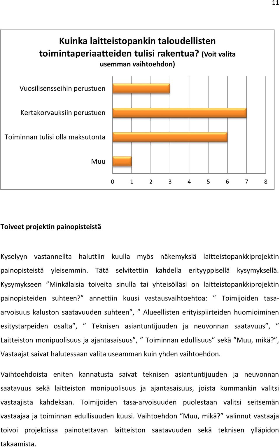 haluttiin kuulla myös näkemyksiä laitteistopankkiprojektin painopisteistä yleisemmin. Tätä selvitettiin kahdella erityyppisellä kysymyksellä.