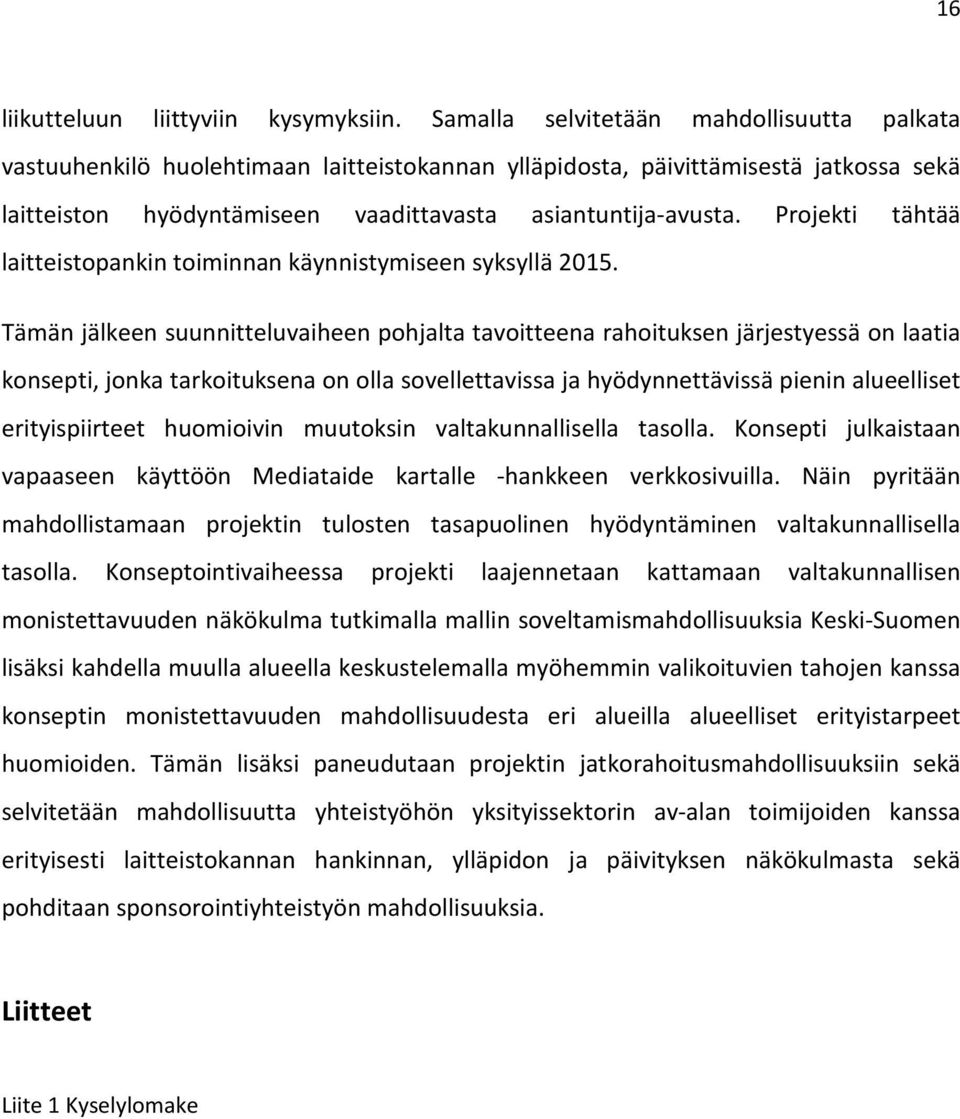 Projekti tähtää laitteistopankin toiminnan käynnistymiseen syksyllä 2015.