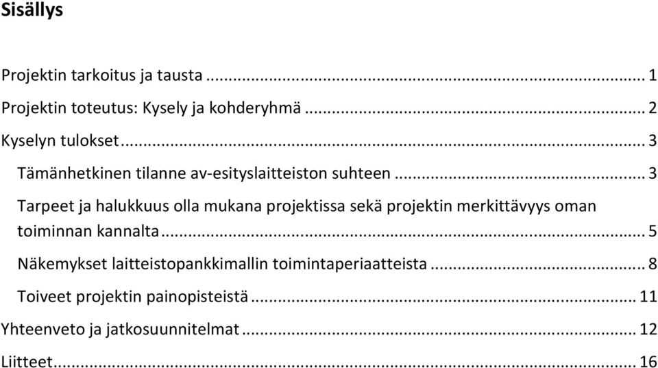 .. 3 Tarpeet ja halukkuus olla mukana projektissa sekä projektin merkittävyys oman toiminnan kannalta.