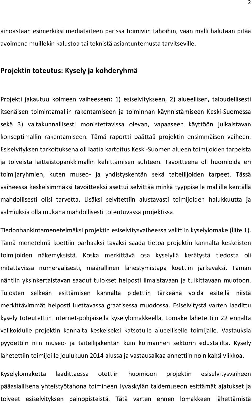 Keski-Suomessa sekä 3) valtakunnallisesti monistettavissa olevan, vapaaseen käyttöön julkaistavan konseptimallin rakentamiseen. Tämä raportti päättää projektin ensimmäisen vaiheen.