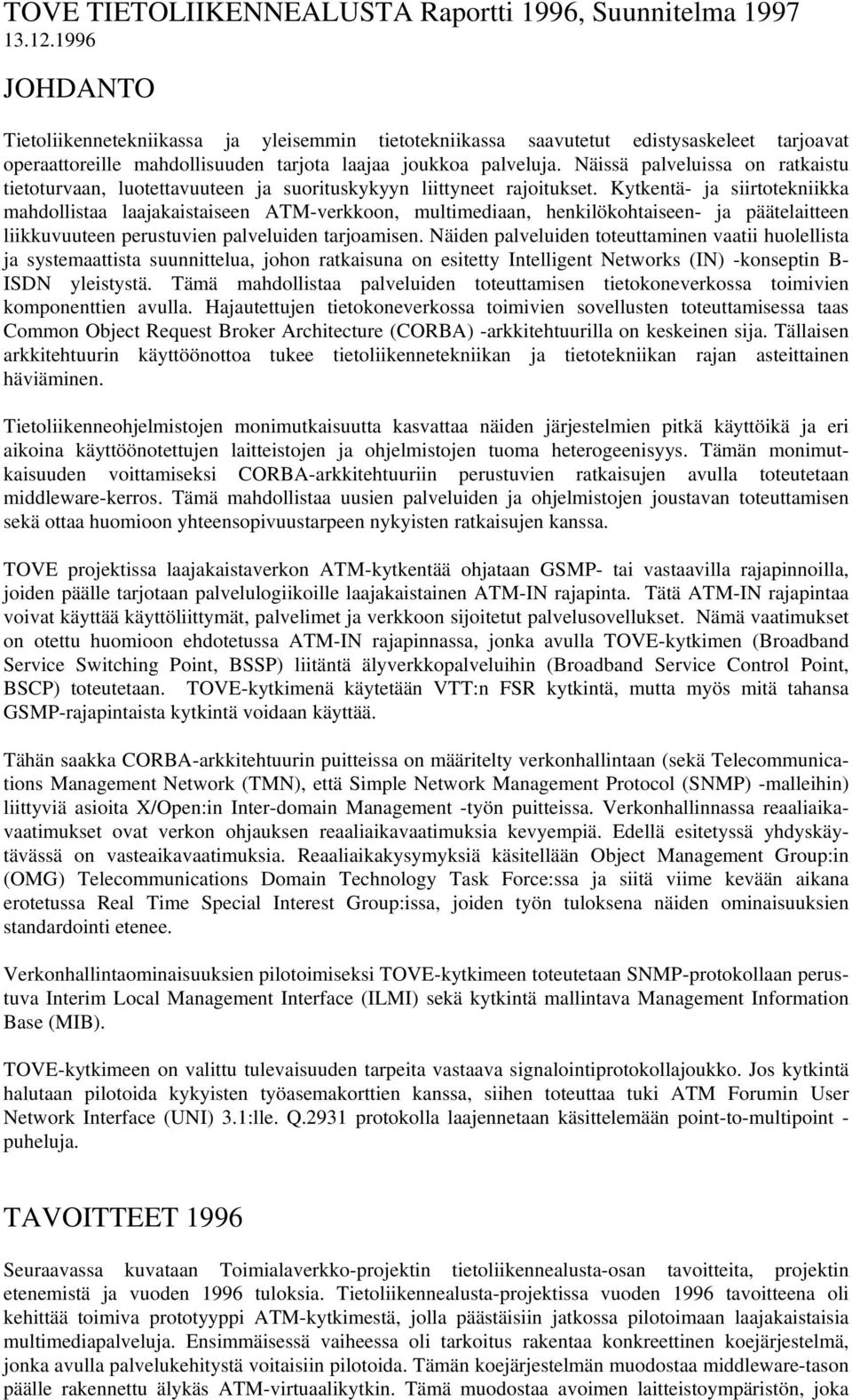 Näissä palveluissa on ratkaistu tietoturvaan, luotettavuuteen ja suorituskykyyn liittyneet rajoitukset.