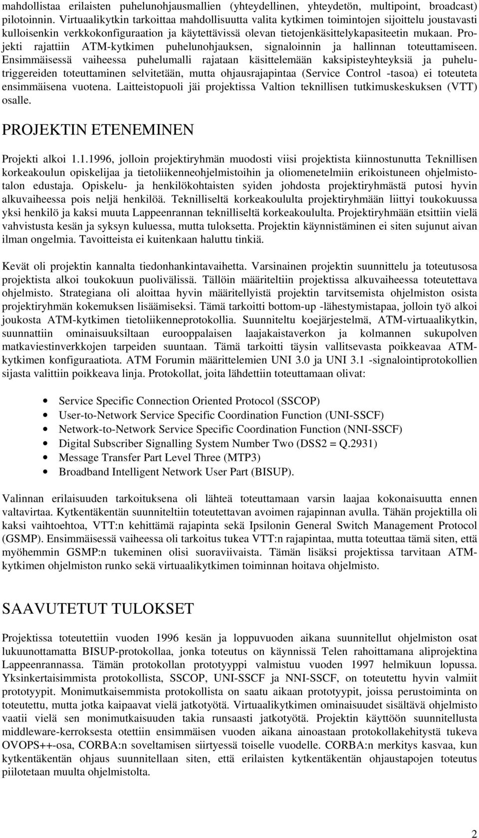 Projekti rajattiin ATM-kytkimen puhelunohjauksen, signaloinnin ja hallinnan toteuttamiseen.