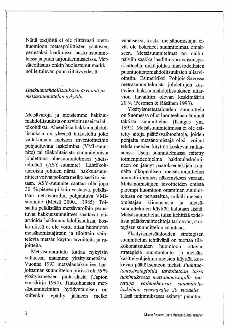 Hakkuumahdollsuuksien arviointi ja metsäsuunnittelun nykytila Metsävaroja ja metsiemme hakuumahdollisuuksia on arioitu useista lähtökohdista.