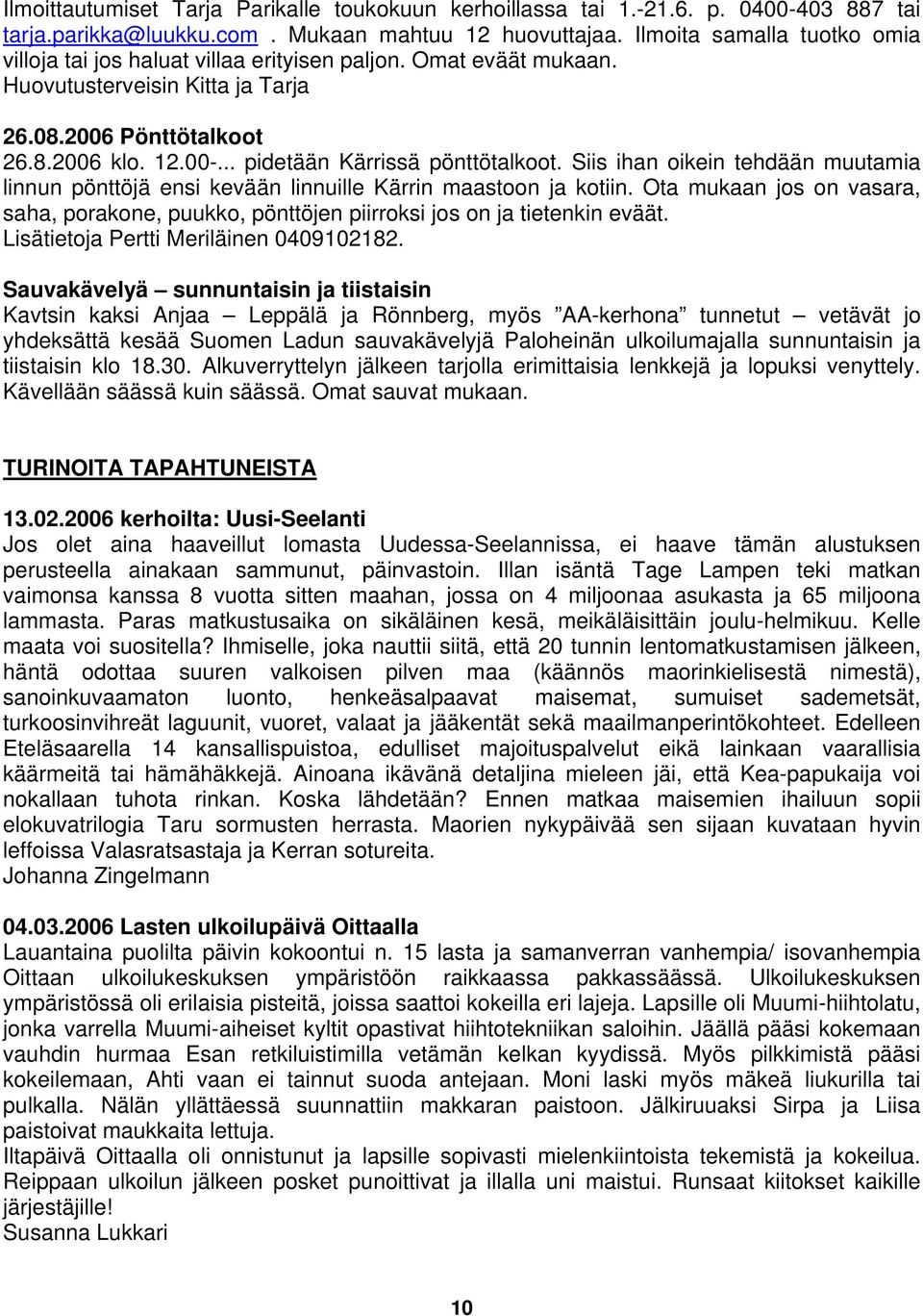 .. pidetään Kärrissä pönttötalkoot. Siis ihan oikein tehdään muutamia linnun pönttöjä ensi kevään linnuille Kärrin maastoon ja kotiin.