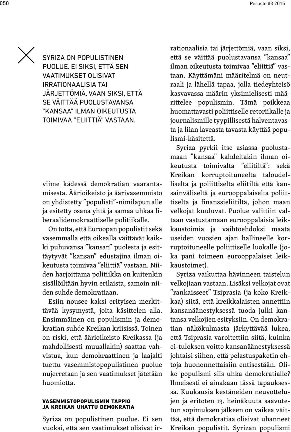 viime kädessä demokratian vaarantamisesta. Äärioikeisto ja äärivasemmisto on yhdistetty populisti -nimilapun alle ja esitetty osana yhtä ja samaa uhkaa liberaalidemokraattiselle politiikalle.