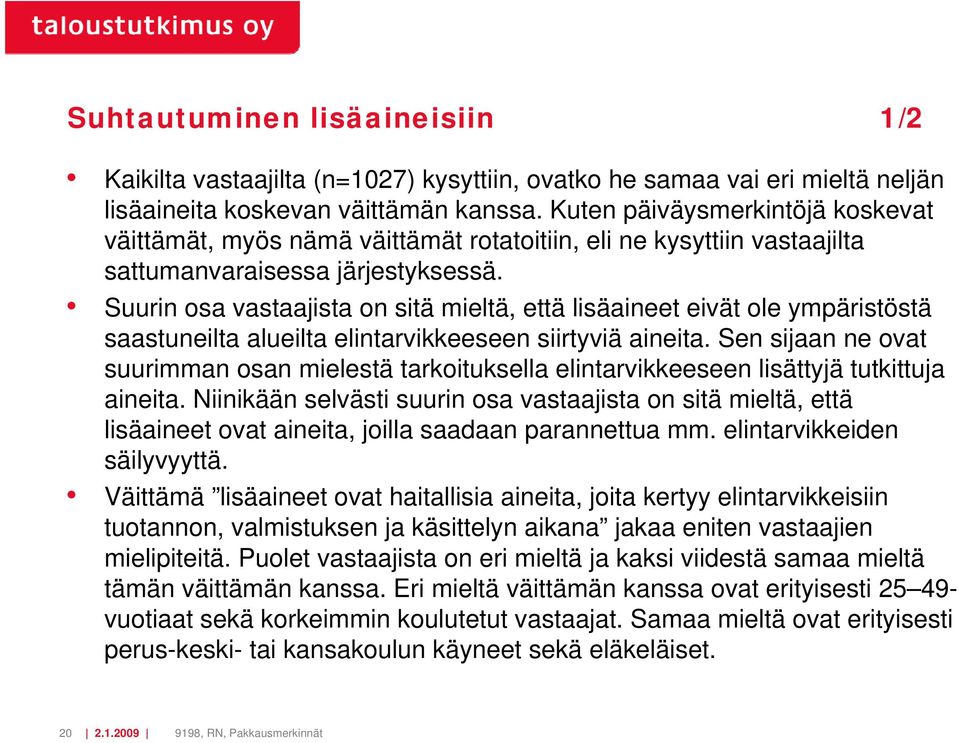 Suurin osa vastaajista on sitä mieltä, että lisäaineet eivät ole ympäristöstä saastuneilta alueilta elintarvikkeeseen siirtyviä aineita.