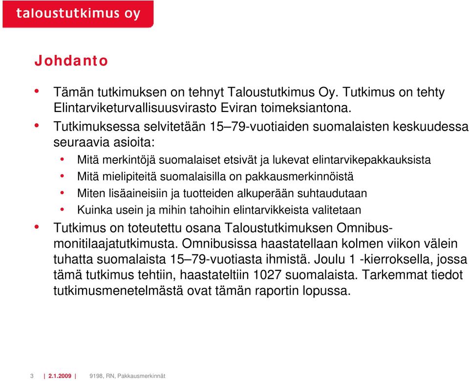 on pakkausmerkinnöistä Miten lisäaineisiin ja tuotteiden alkuperään suhtaudutaan Kuinka usein ja mihin tahoihin elintarvikkeista valitetaan Tutkimus on toteutettu osana Taloustutkimuksen