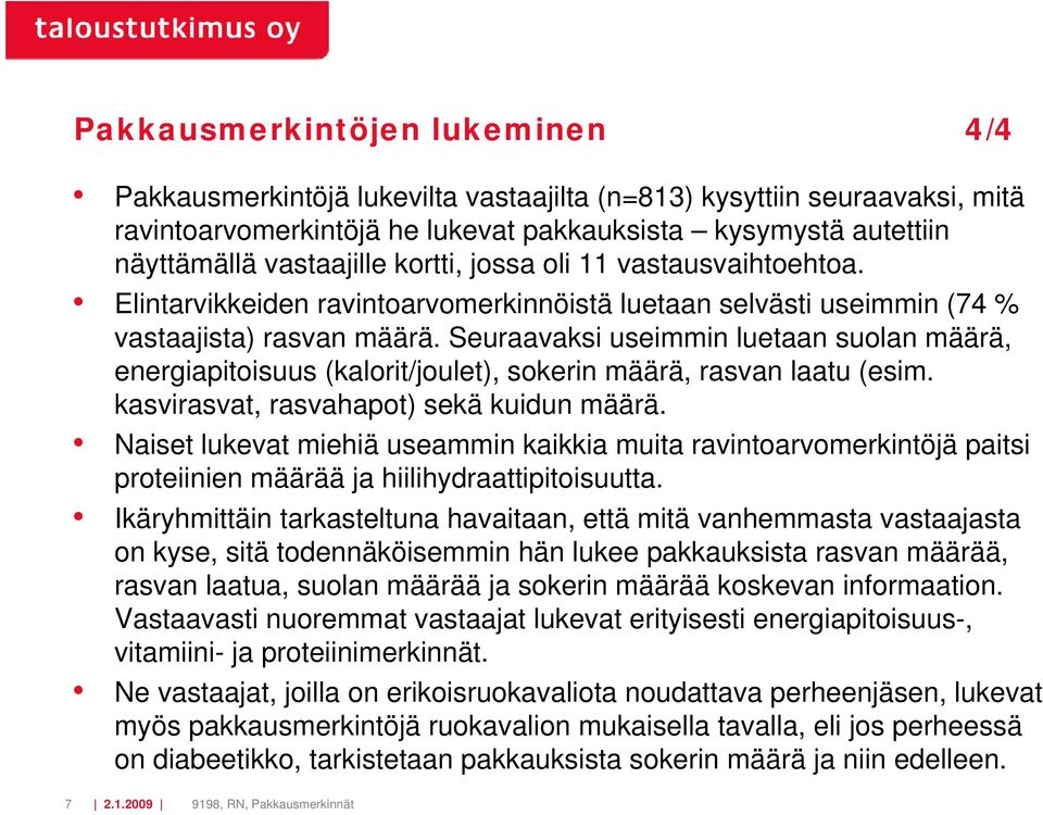 Seuraavaksi useimmin luetaan suolan määrä, energiapitoisuus (kalorit/joulet), sokerin määrä, rasvan laatu (esim. kasvirasvat, rasvahapot) sekä kuidun määrä.