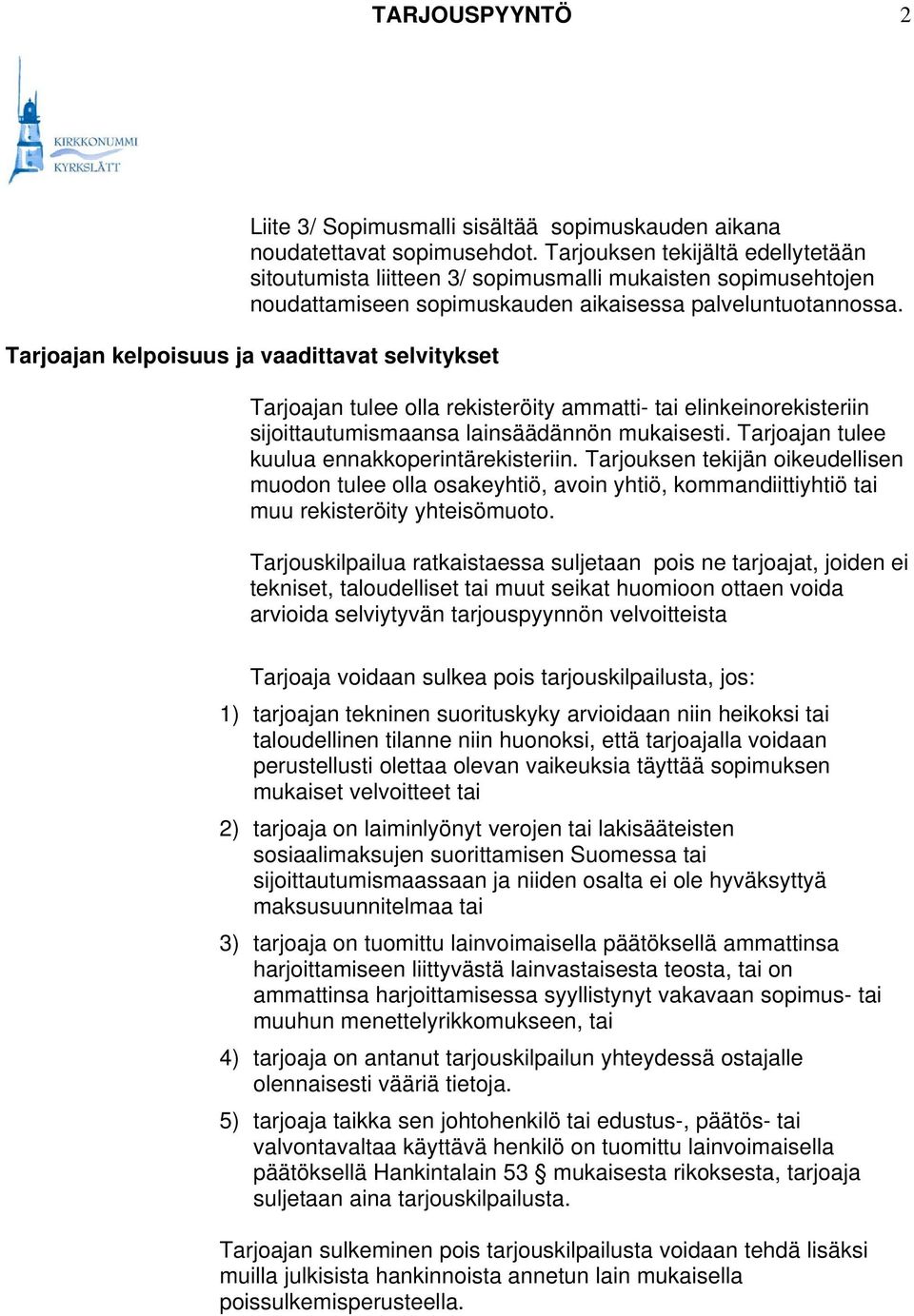 Tarjoajan kelpoisuus ja vaadittavat selvitykset Tarjoajan tulee olla rekisteröity ammatti- tai elinkeinorekisteriin sijoittautumismaansa lainsäädännön mukaisesti.