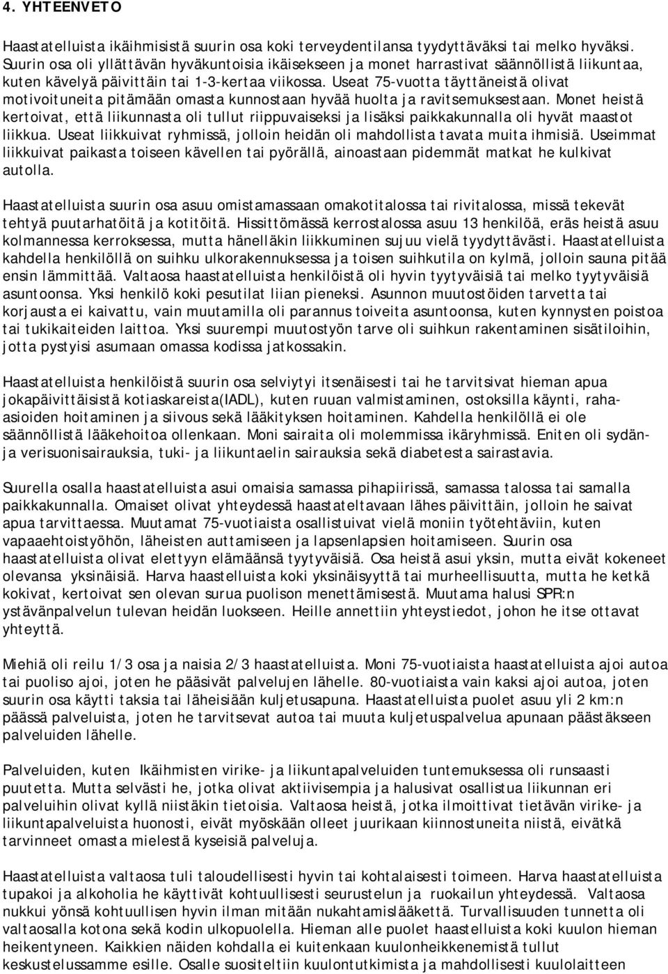 Useat 75-vuotta täyttäneistä olivat motivoituneita pitämään omasta kunnostaan hyvää huolta ja ravitsemuksestaan.