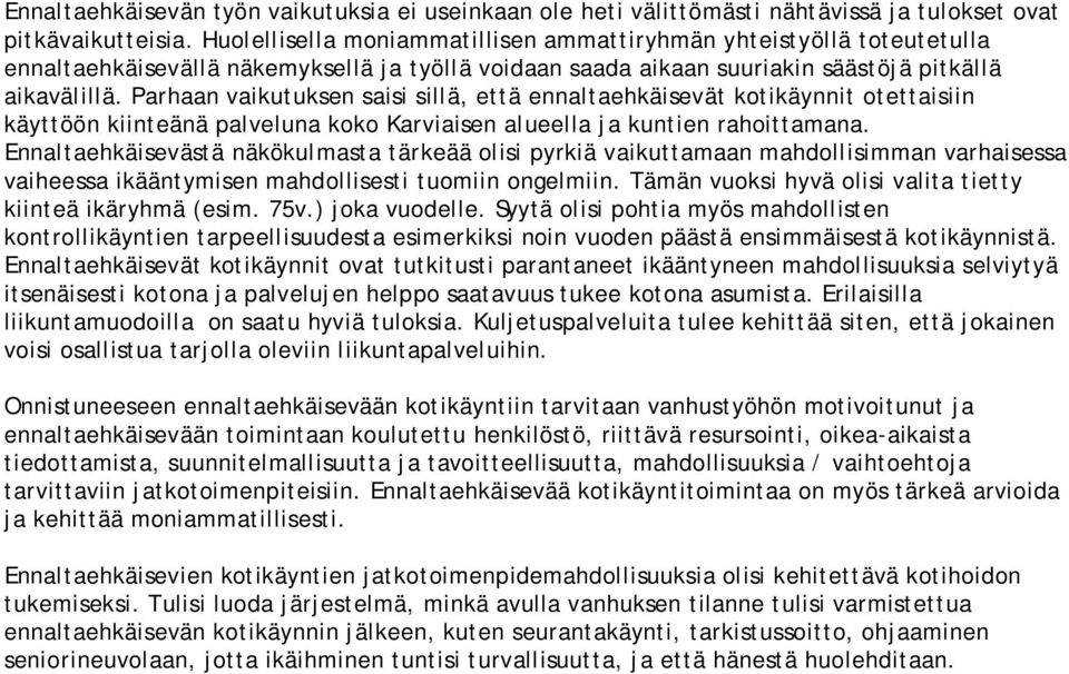 Parhaan vaikutuksen saisi sillä, että ennaltaehkäisevät kotikäynnit otettaisiin käyttöön kiinteänä palveluna koko Karviaisen alueella ja kuntien rahoittamana.