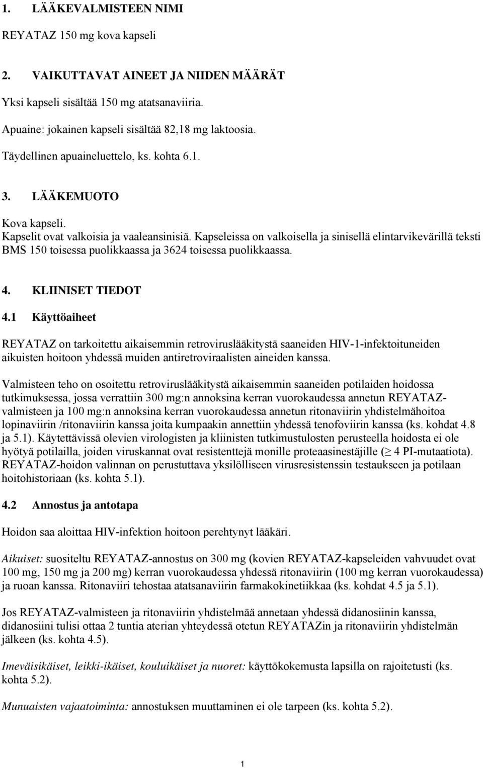 Kapseleissa on valkoisella ja sinisellä elintarvikevärillä teksti BMS 150 toisessa puolikkaassa ja 3624 toisessa puolikkaassa. 4. KLIINISET TIEDOT 4.