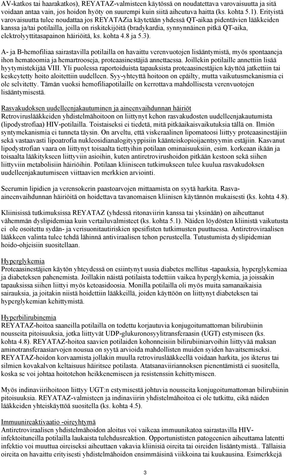 elektrolyyttitasapainon häiriöitä, ks. kohta 4.8 ja 5.3).