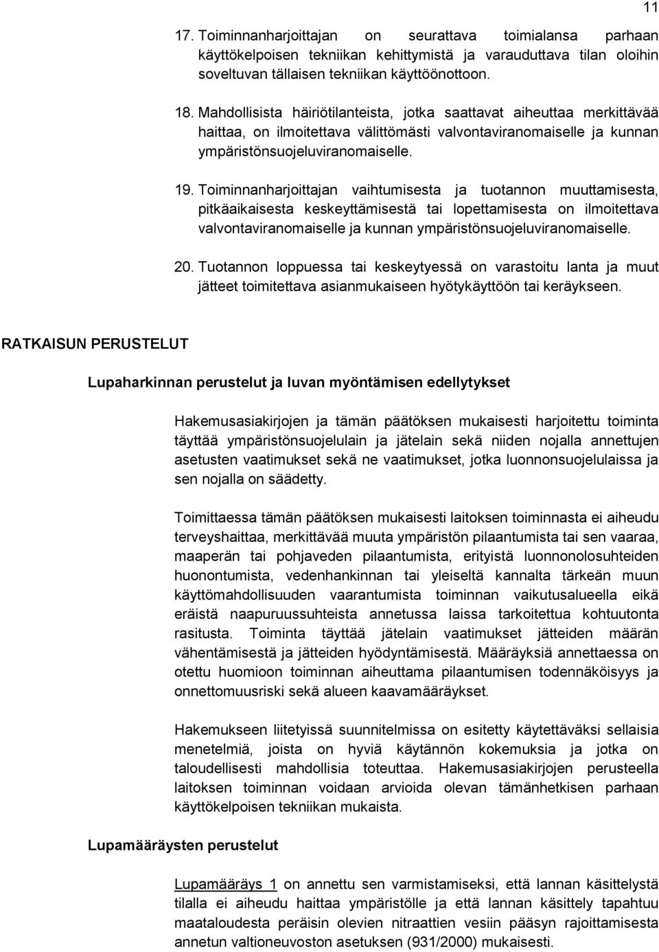 Toiminnanharjoittajan vaihtumisesta ja tuotannon muuttamisesta, pitkäaikaisesta keskeyttämisestä tai lopettamisesta on ilmoitettava valvontaviranomaiselle ja kunnan ympäristönsuojeluviranomaiselle.