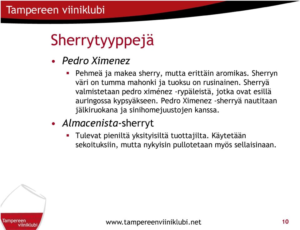 Sherryä valmistetaan pedro ximénez -rypäleistä, jotka ovat esillä auringossa kypsyäkseen.