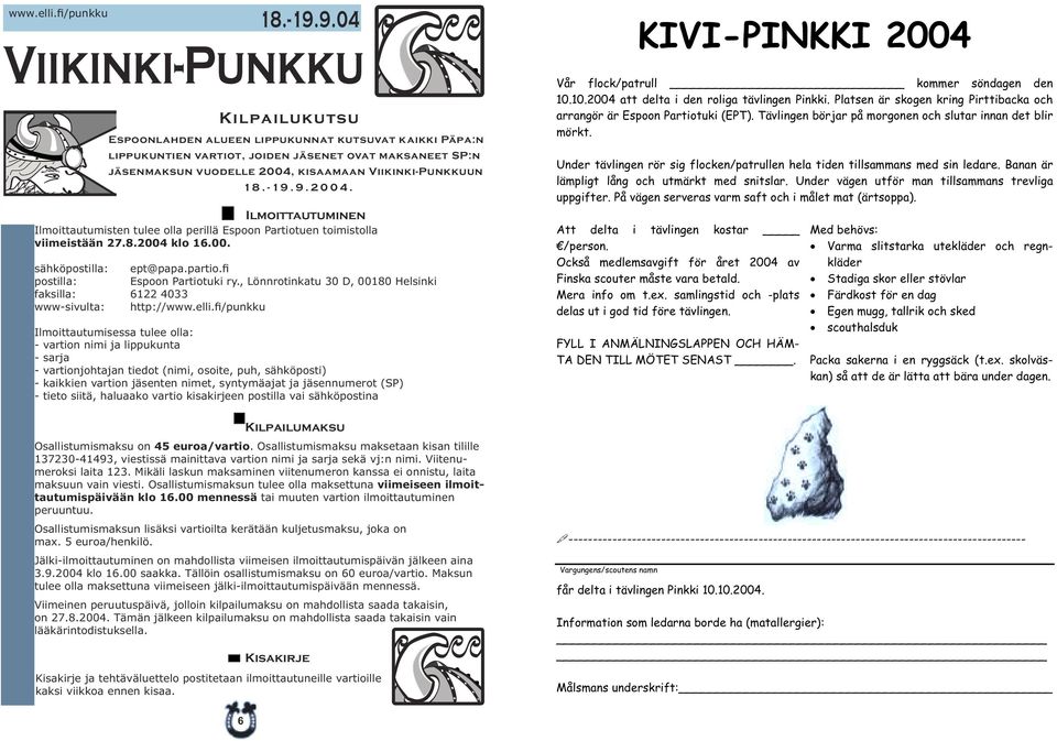 Viikinki-Punkkuun 18.-19.9.2004. Ilmoittautuminen Ilmoittautumisten tulee olla perillä Espoon Partiotuen toimistolla viimeistään 27.8.2004 klo 16.00. sähköpostilla: ept@papa.partio.