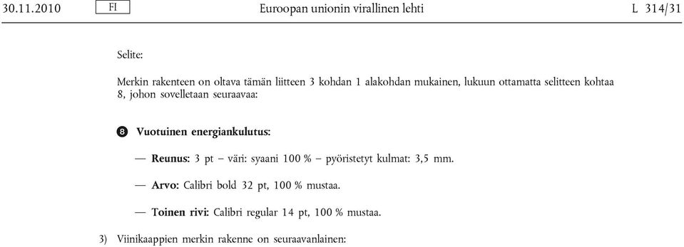 1 alakohdan mukainen, lukuun ottamatta selitteen kohtaa 8, johon sovelletaan seuraavaa: Vuotuinen