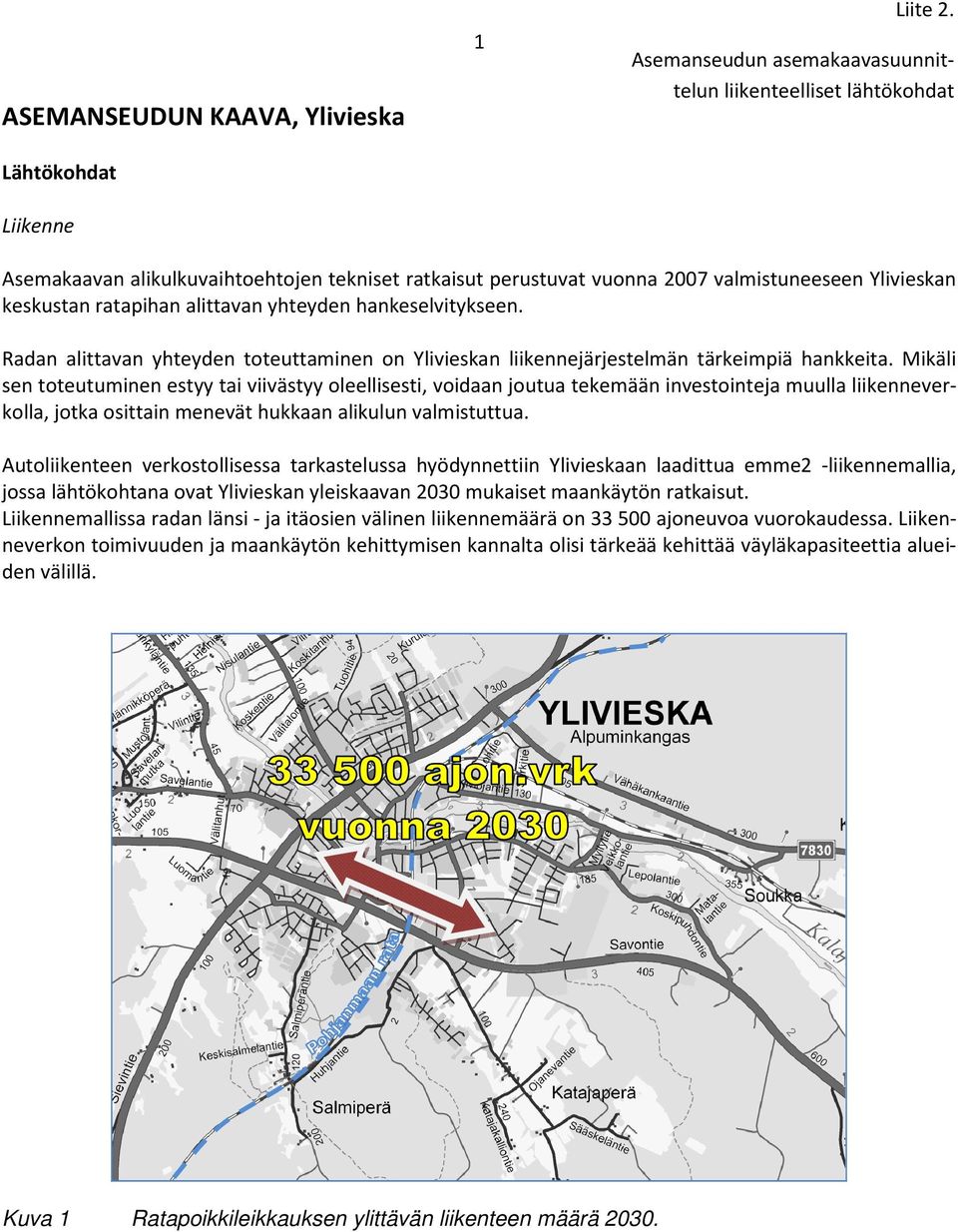 yhteyden hankeselvitykseen. Radan alittavan yhteyden toteuttaminen on Ylivieskan liikennejärjestelmän tärkeimpiä hankkeita.