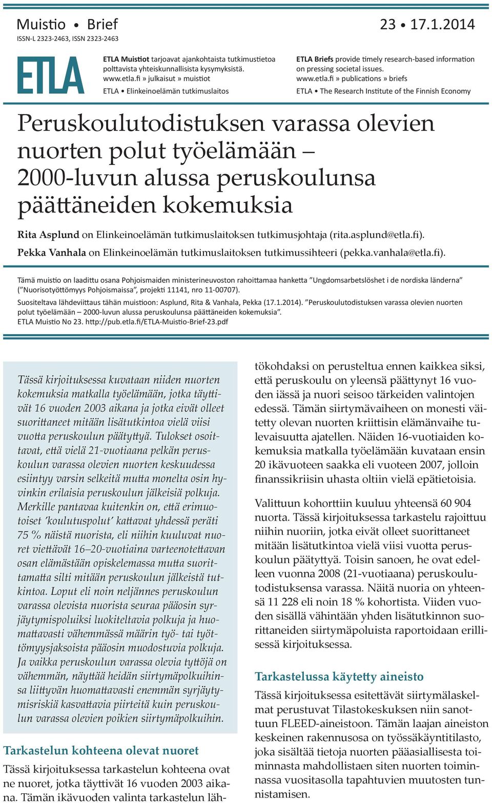 Institute of the Finnish Economy Peruskoulutodistuksen varassa olevien nuorten polut työelämään 2000-luvun alussa peruskoulunsa päättäneiden kokemuksia Rita Asplund on Elinkeinoelämän