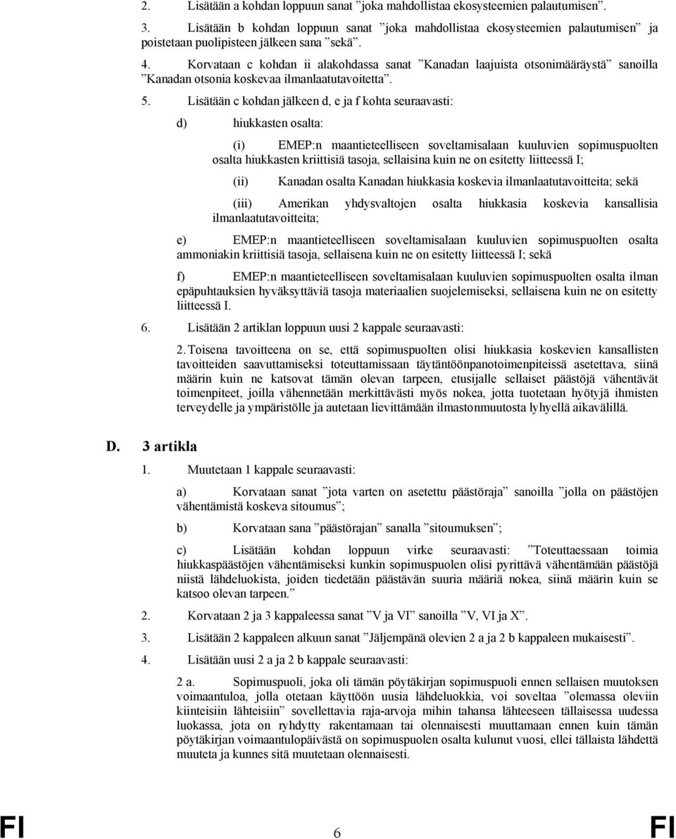 Korvataan c kohdan ii alakohdassa sanat Kanadan laajuista otsonimääräystä sanoilla Kanadan otsonia koskevaa ilmanlaatutavoitetta. 5.