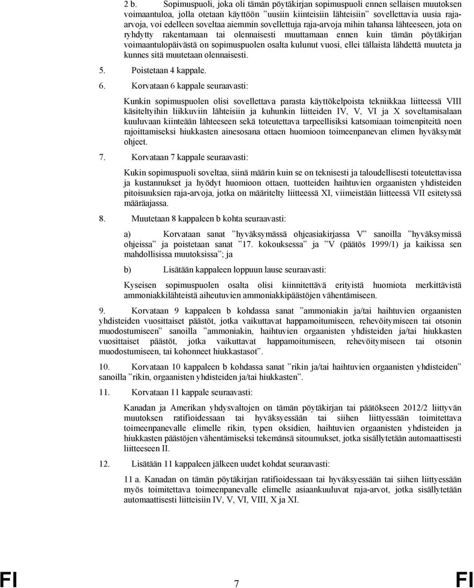 kulunut vuosi, ellei tällaista lähdettä muuteta ja kunnes sitä muutetaan olennaisesti. 5. Poistetaan 4 kappale. 6.