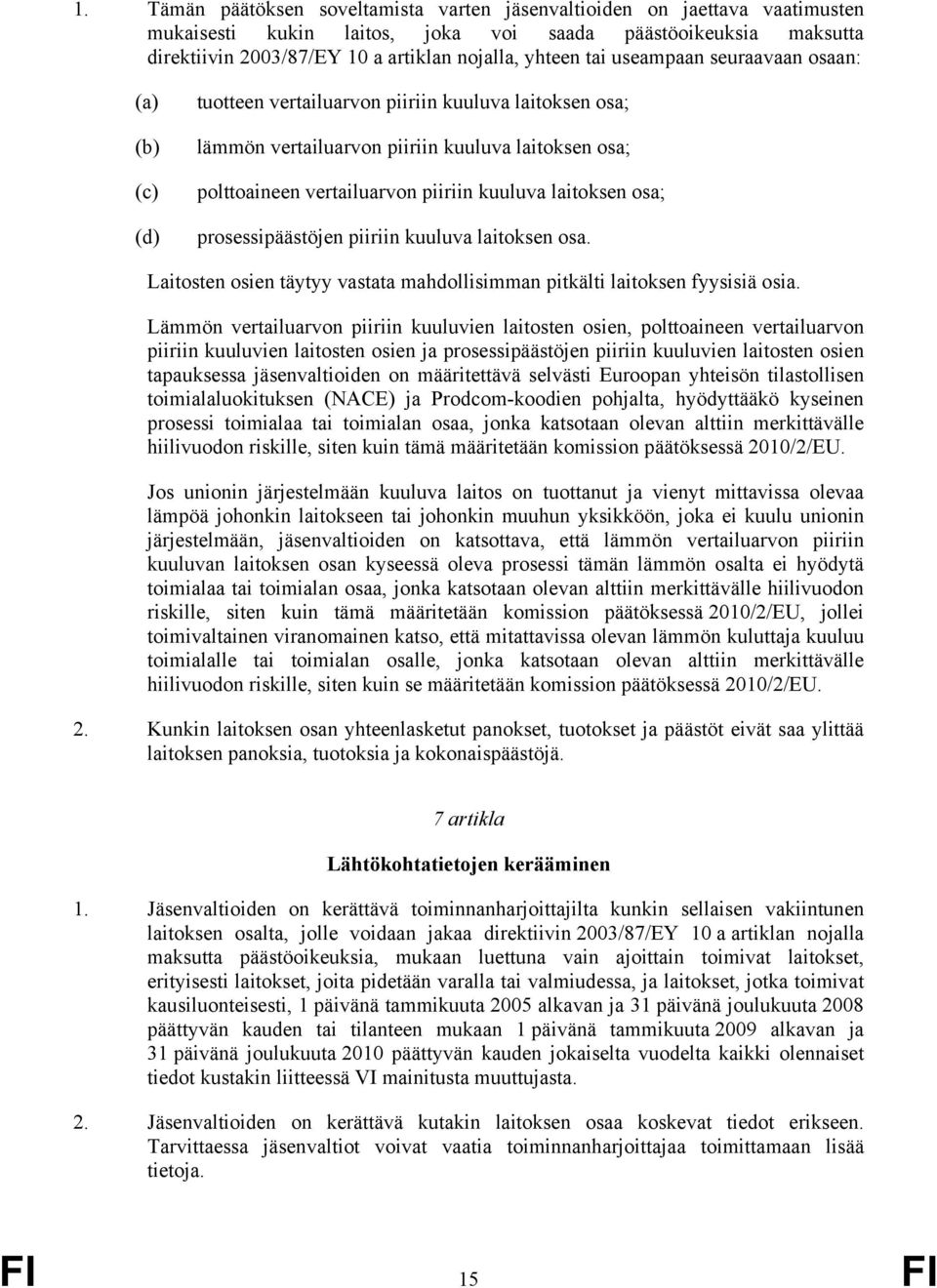 laitoksen osa; prosessipäästöjen piiriin kuuluva laitoksen osa. Laitosten osien täytyy vastata mahdollisimman pitkälti laitoksen fyysisiä osia.