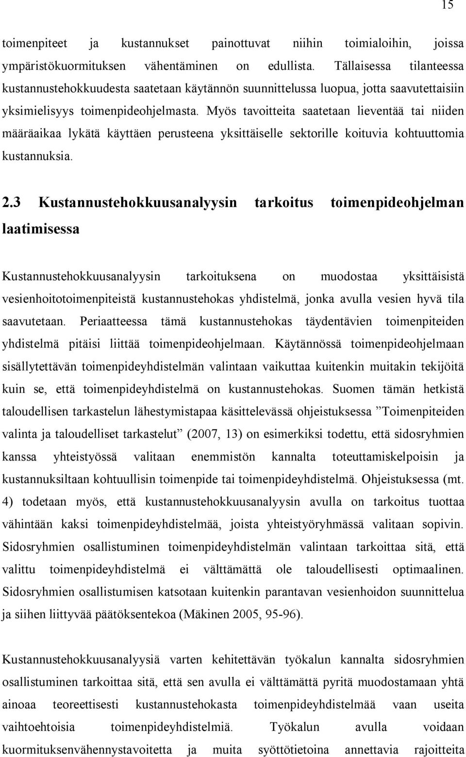 Myös tavotteta saatetaan leventää ta nden määräakaa lykätä käyttäen perusteena yksttäselle sektorlle kotuva kohtuuttoma kustannuksa. 2.