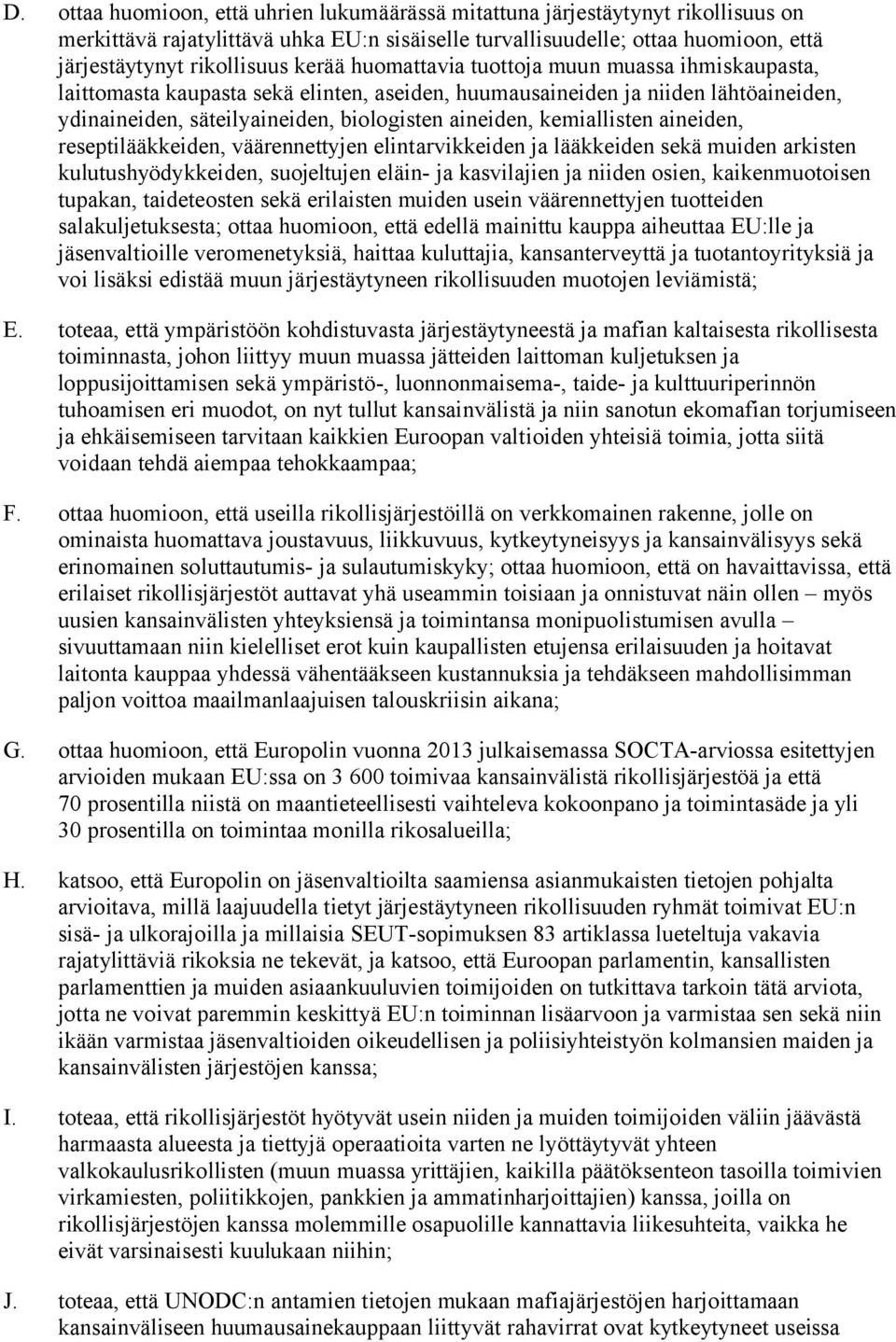 kemiallisten aineiden, reseptilääkkeiden, väärennettyjen elintarvikkeiden ja lääkkeiden sekä muiden arkisten kulutushyödykkeiden, suojeltujen eläin- ja kasvilajien ja niiden osien, kaikenmuotoisen