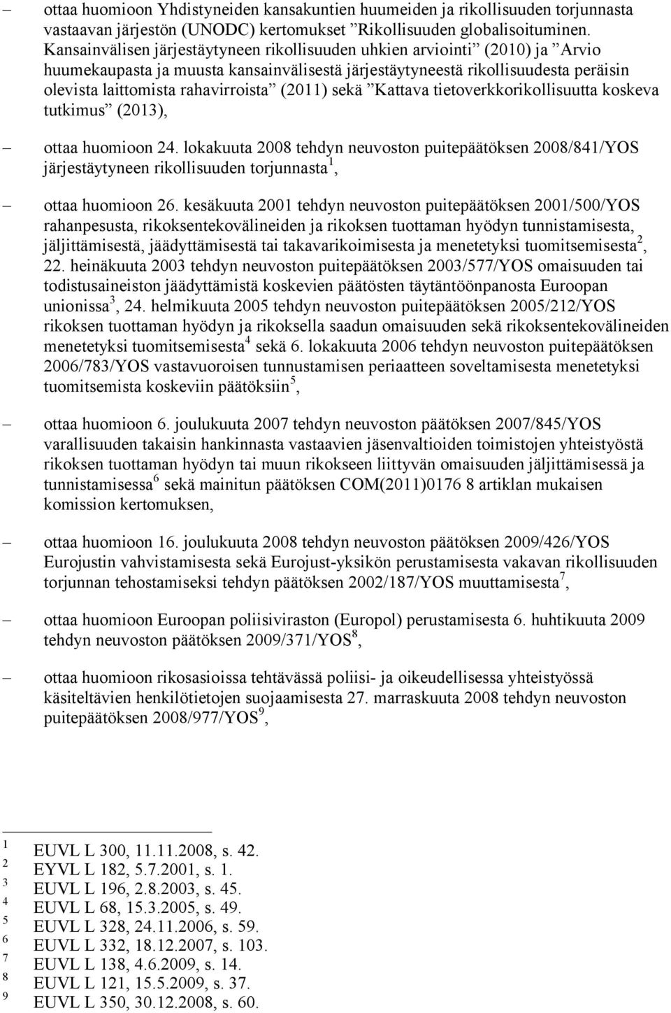 (2011) sekä Kattava tietoverkkorikollisuutta koskeva tutkimus (2013), ottaa huomioon 24.