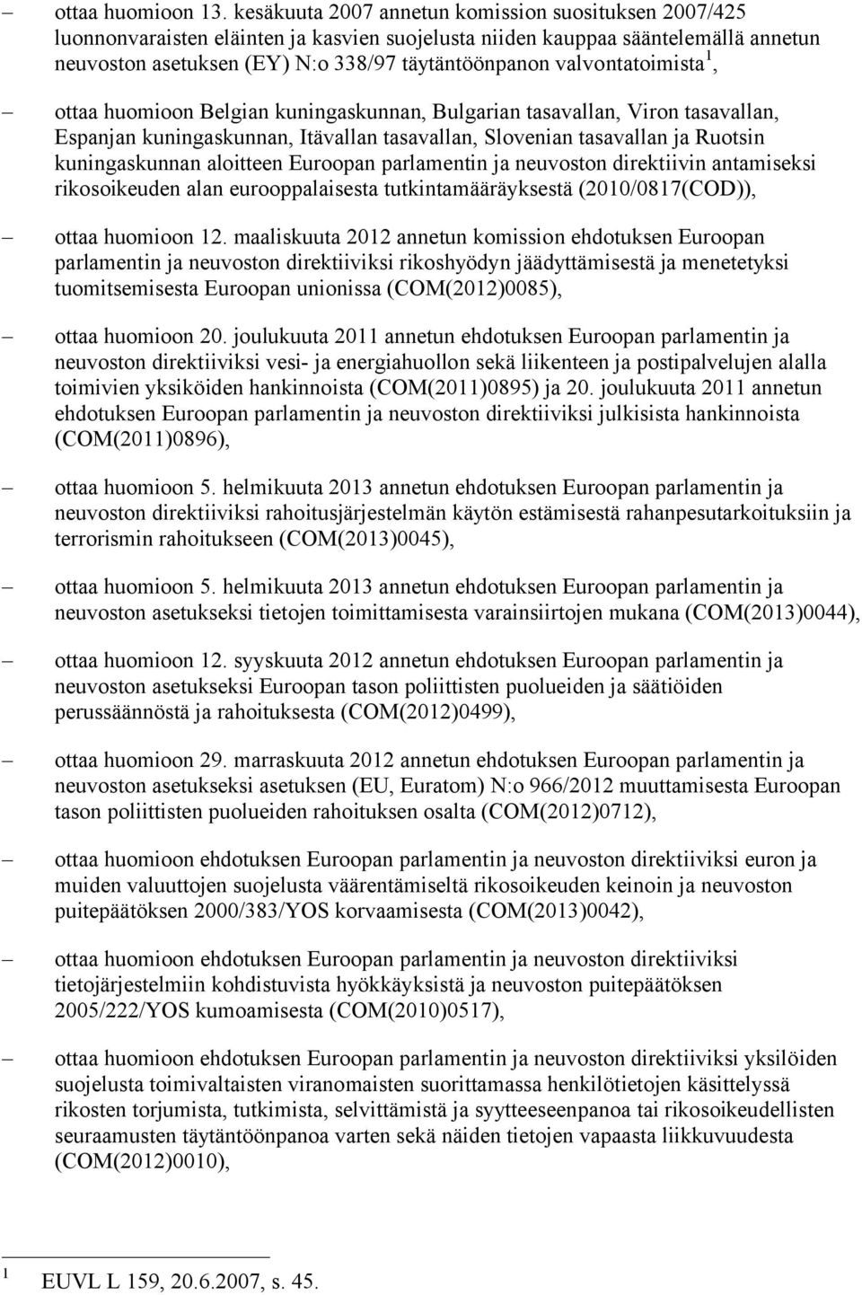 valvontatoimista 1, ottaa huomioon Belgian kuningaskunnan, Bulgarian tasavallan, Viron tasavallan, Espanjan kuningaskunnan, Itävallan tasavallan, Slovenian tasavallan ja Ruotsin kuningaskunnan