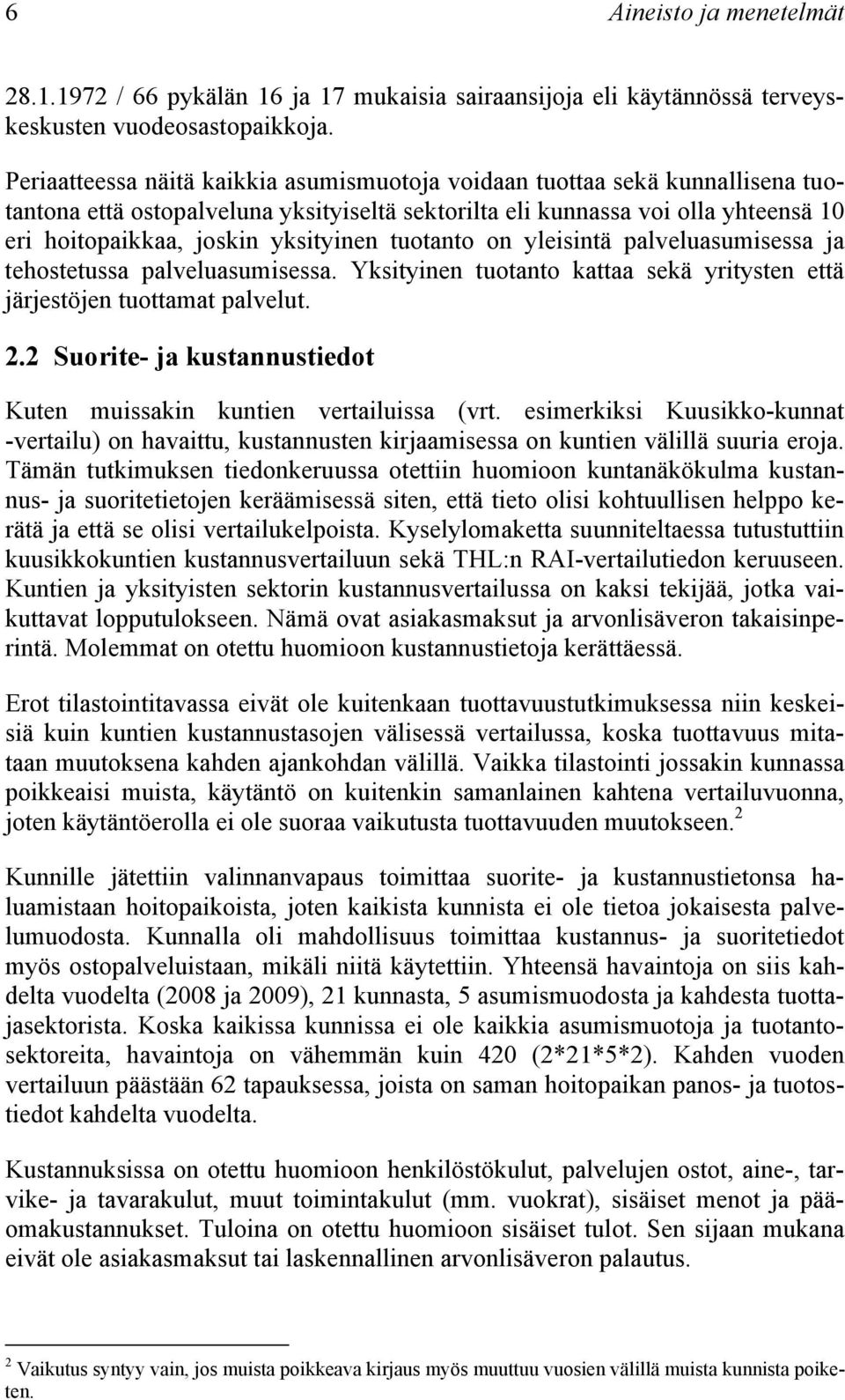 tuotanto on yleisintä palveluasumisessa ja tehostetussa palveluasumisessa. Yksityinen tuotanto kattaa sekä yritysten että järjestöjen tuottamat palvelut. 2.