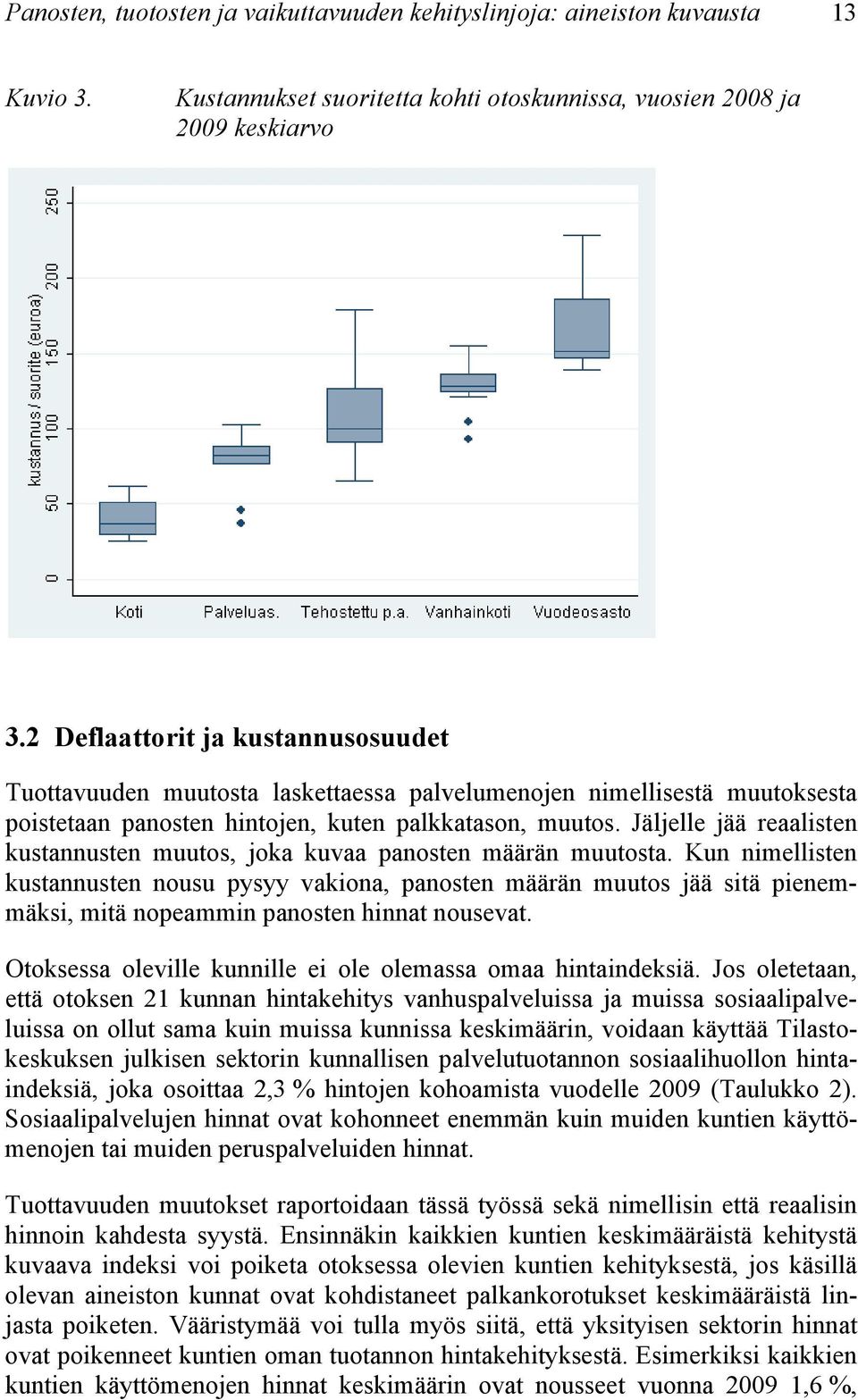 Jäljelle jää reaalisten kustannusten muutos, joka kuvaa panosten määrän muutosta.