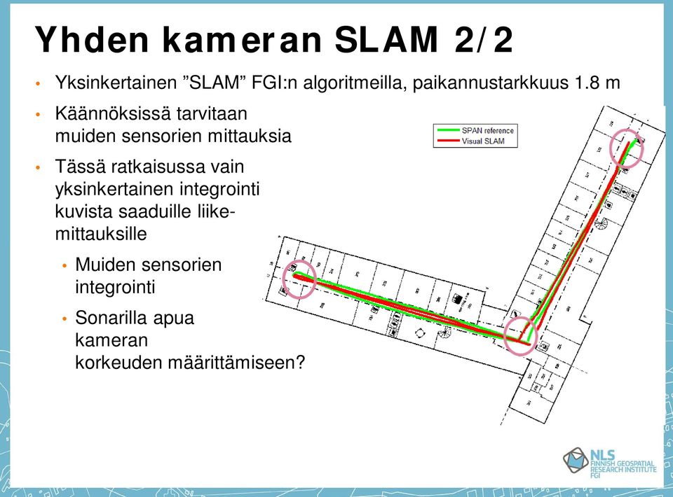 8 m Käännöksissä tarvitaan muiden sensorien mittauksia Tässä ratkaisussa