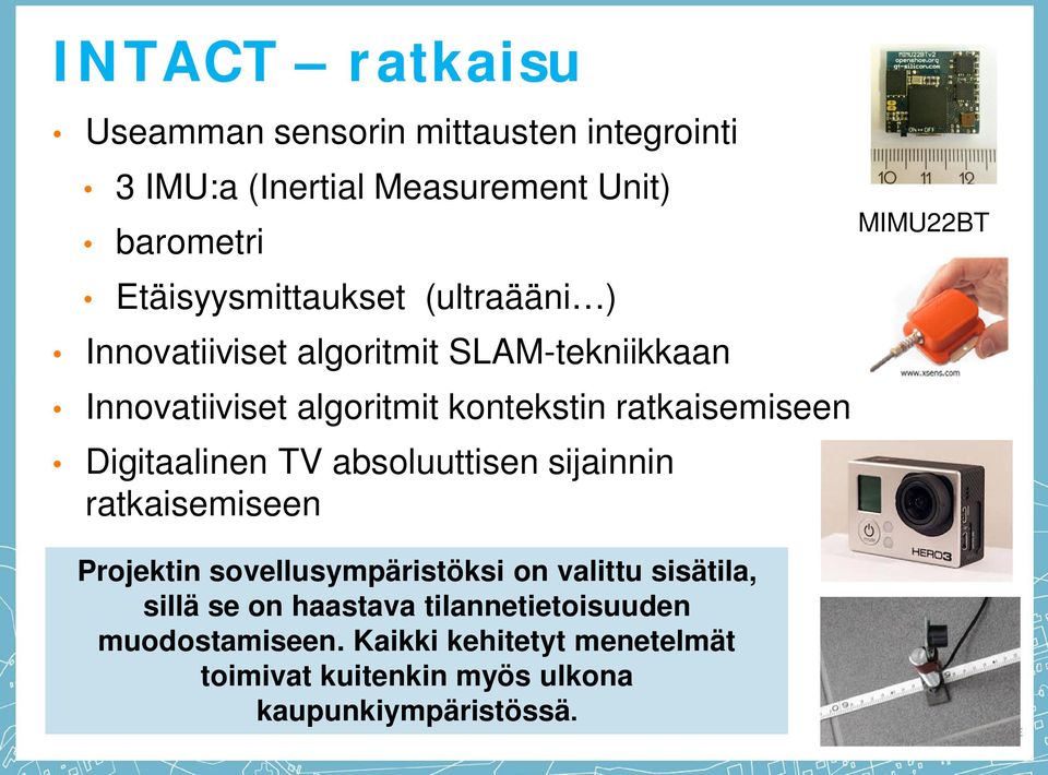 ratkaisemiseen Digitaalinen TV absoluuttisen sijainnin ratkaisemiseen MIMU22BT Projektin sovellusympäristöksi on valittu