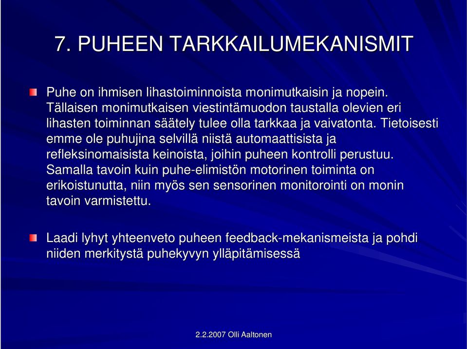 Tietoisesti emme ole puhujina selvillä niistä automaattisista ja refleksinomaisista keinoista, joihin puheen kontrolli perustuu.